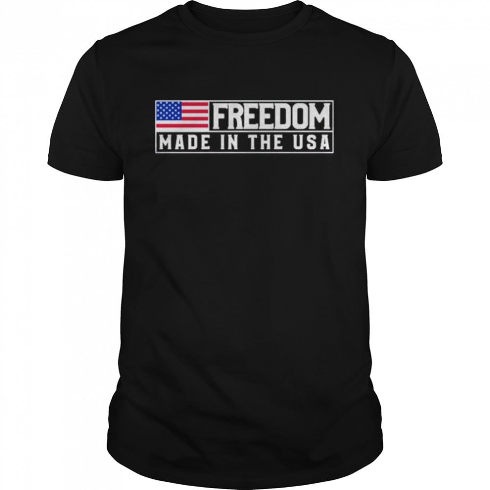 Awesome Freedom Made In The Usa Shirt 