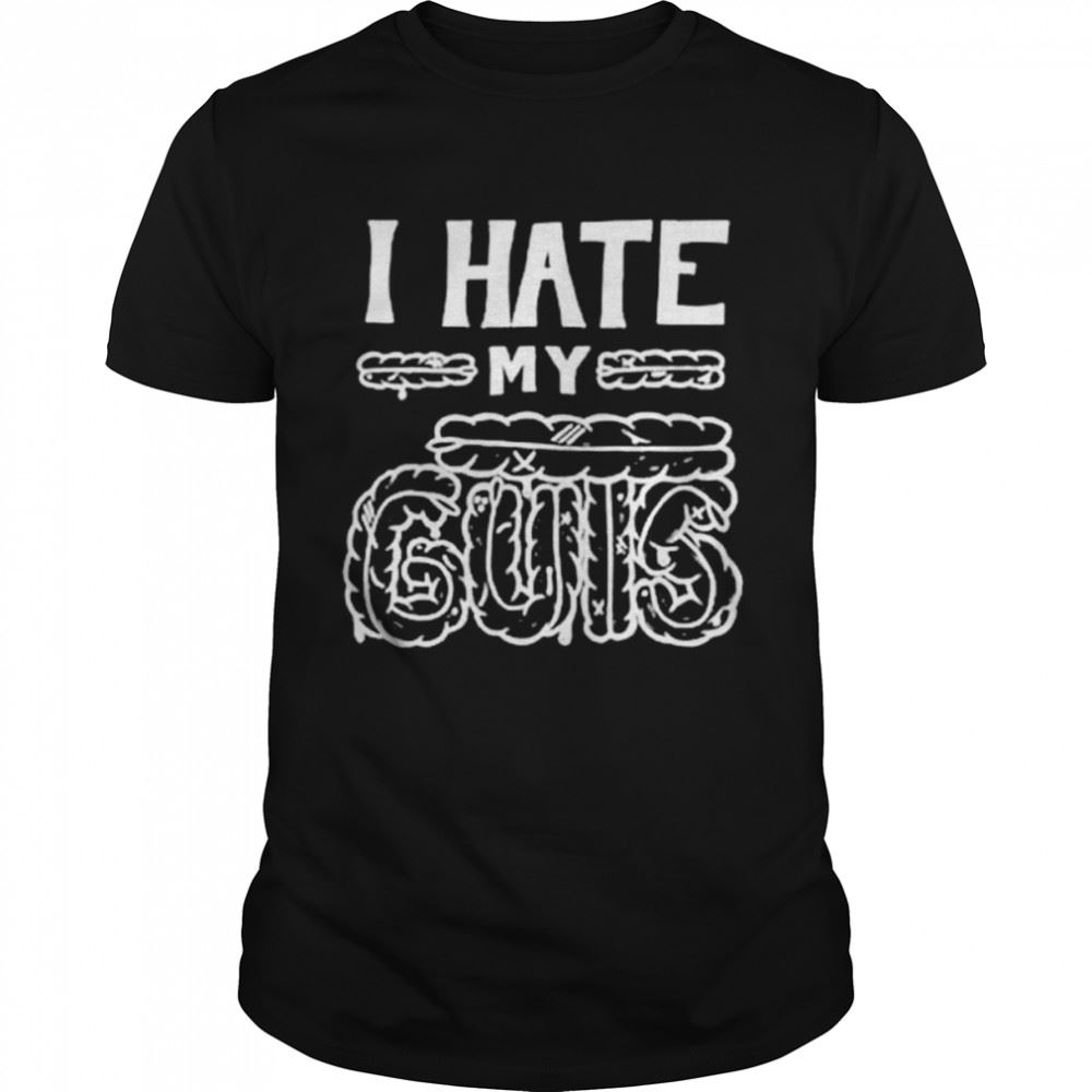 Promotions I Hate My Guts Shirt 