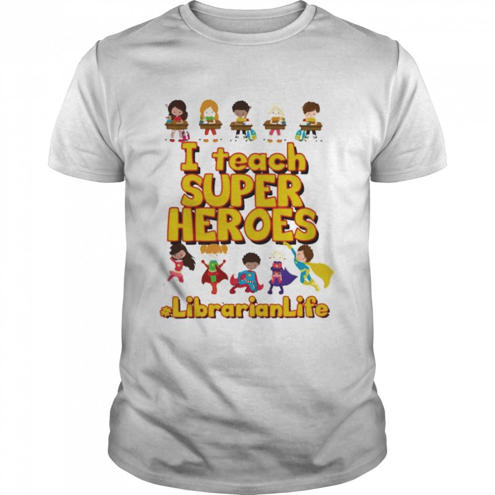 Awesome I Teach Super Heroes Librarian Life Shirt 