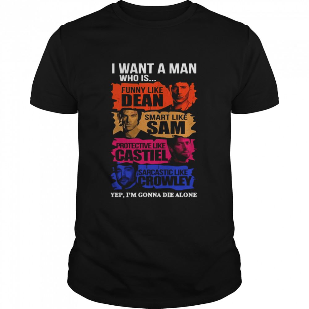 Best I Want A Man Who Is Funny Like Dean Smart Like Sam Supernatural Shirt 