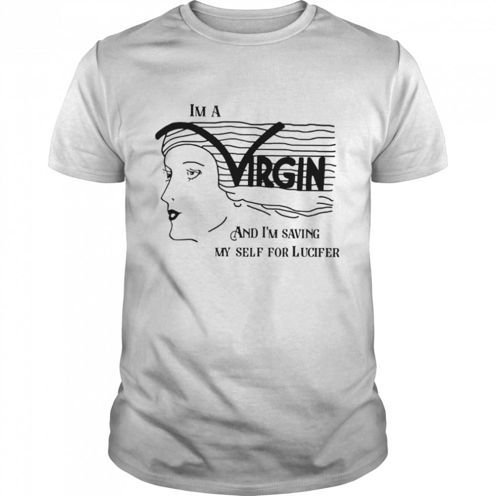 Special Im A Virgin And Im Saving Myself For Lucifer Shirt 
