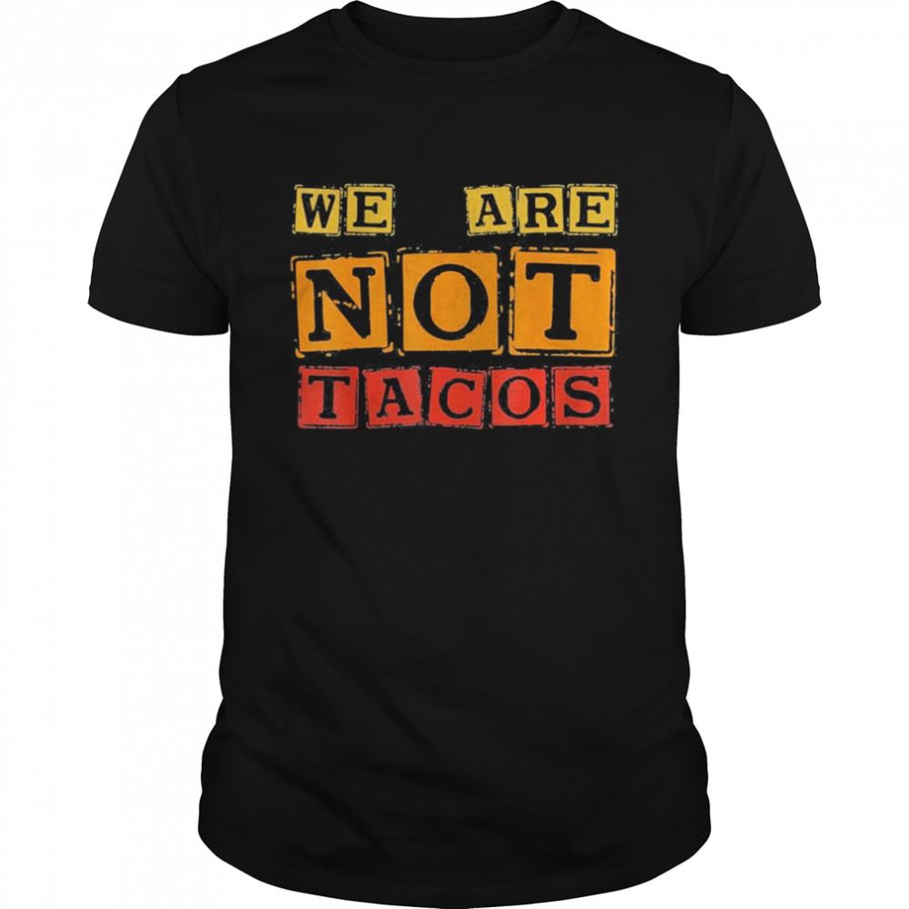 Amazing Jill Biden Breakfast Taco We Are Not Tacos Shirt 