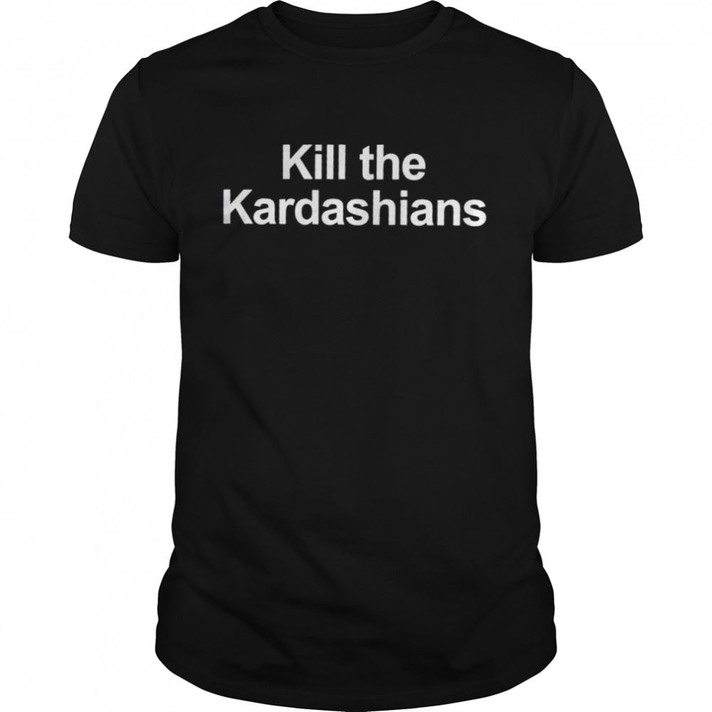 Happy Kill The Kardashians New Shirt 