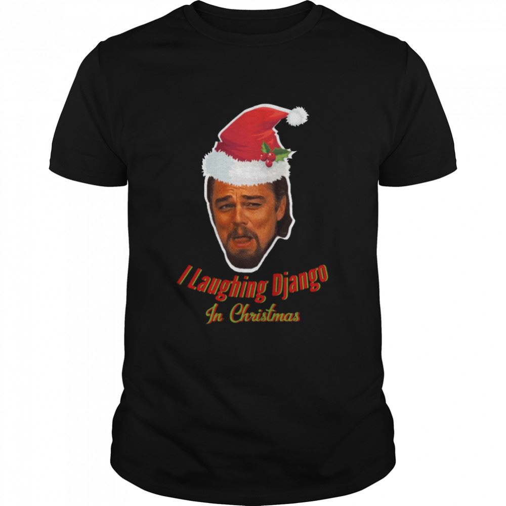 Best Leonardo Dicaprio Laughing Django Unchained Calvin Candie Meme Funny Christmas Gift Shirt 