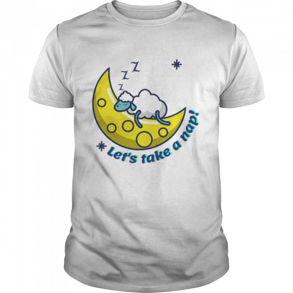 Attractive Lets Take A Nap Sleeping Naps Shirt 