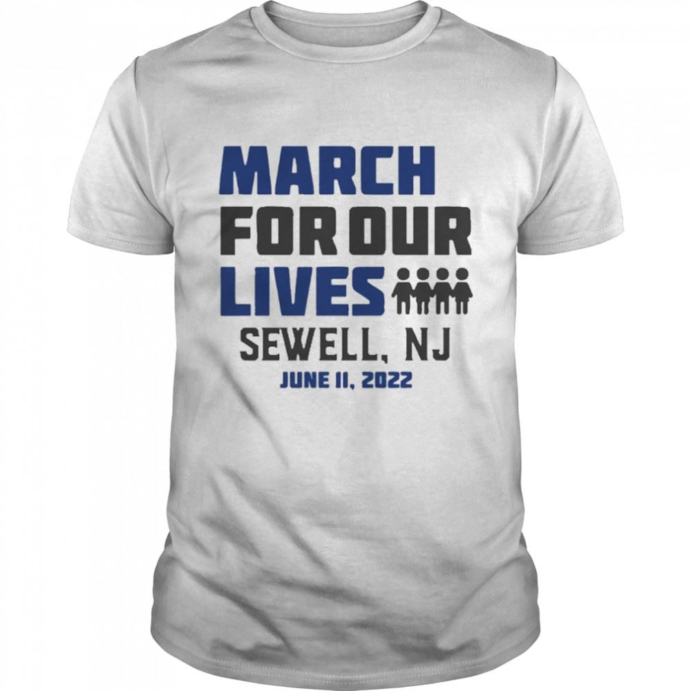 Attractive March For Our Lives Sewell Nj June 11 2022 Shirt 