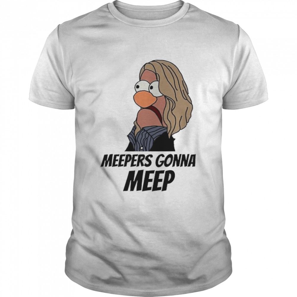 Happy Meepers Gonna Meep T-shirt 