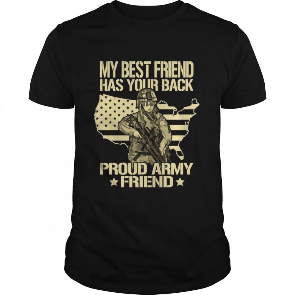 Interesting My Best Friend Has Your Back Proud Army Friend Military Shirt 