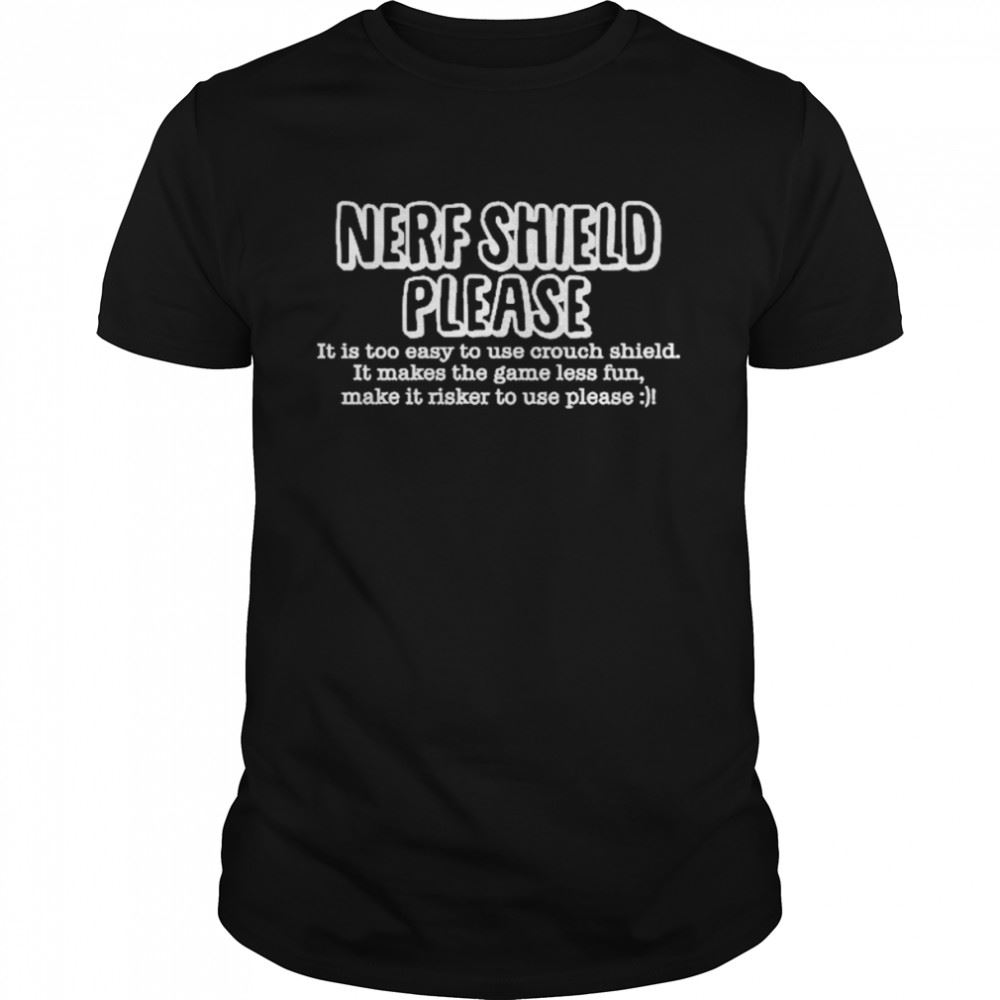 Great Nerf Shield Please It Is Too Easy To Use Crouch Shield Shirt 