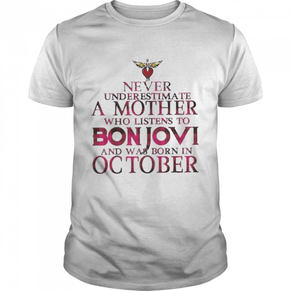 Interesting Never Underestimate A Mother Who Listens To Bon Jovi And Was Born In October Shirt 