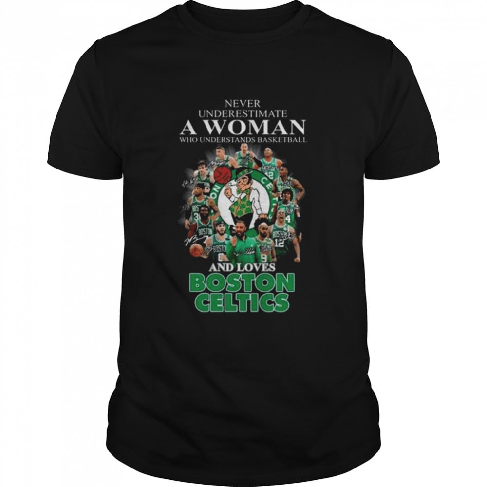 Special Never Underestimate A Woman Who Understands Basketball And Love Boston Celtics Shirt 