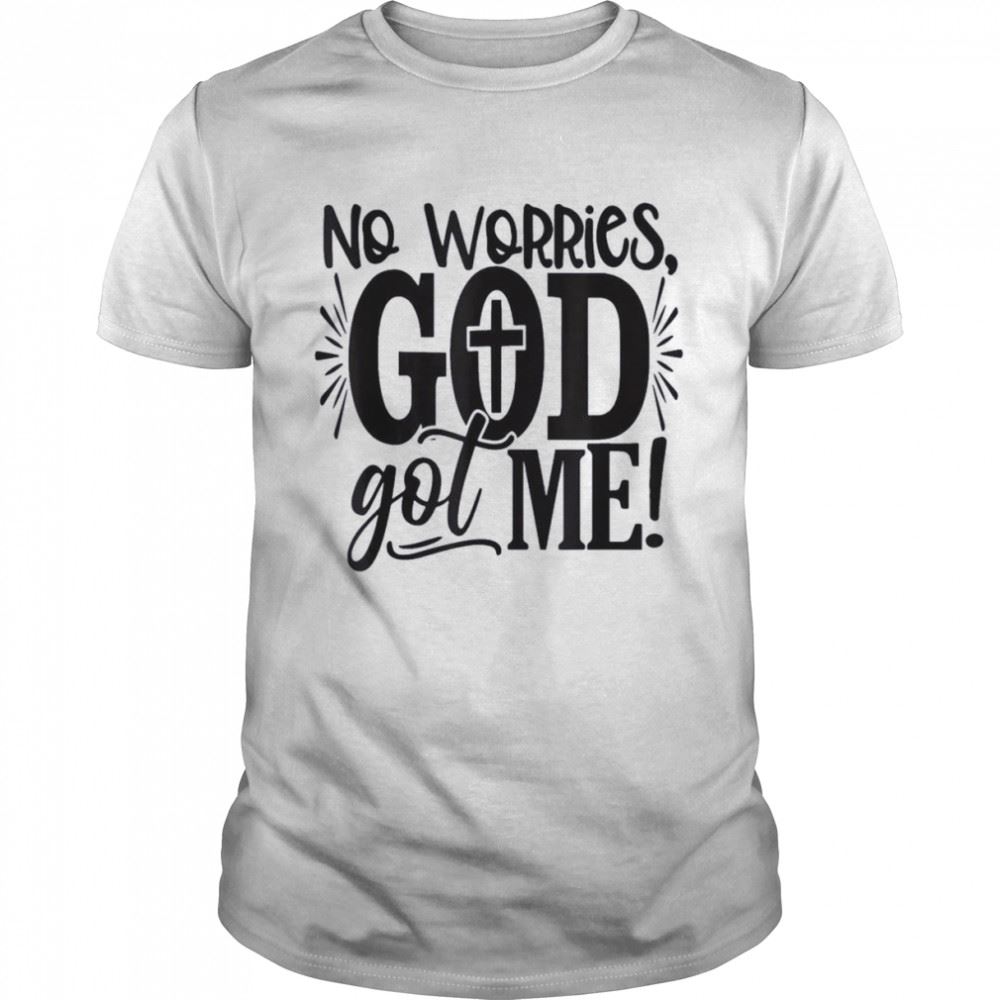 Special No Worries God-got Me African American Christian Shirt 