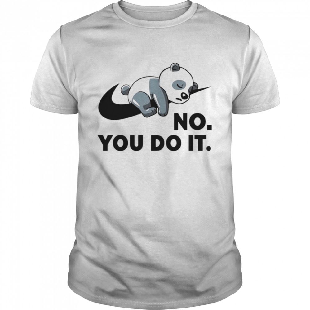 Promotions Panda No You Do It Shirts 