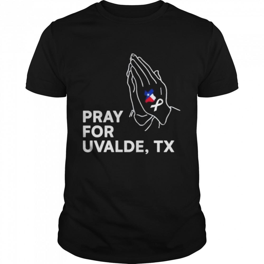 Interesting Pray For Uvalde Uvalde Texas Anti Gun Pray For Texas Shirt 