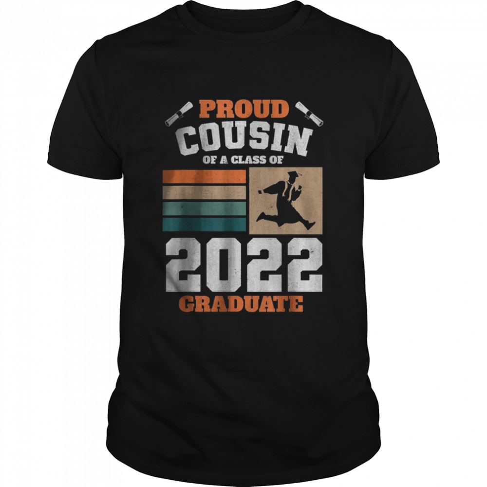 Best Proud Cousin Of A Class Of 2022 Graduate Senior Graduation T-shirt 