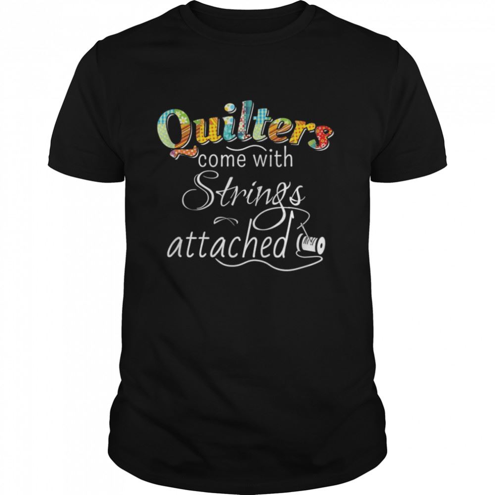 Special Quilters Come With Strings Attached Shirt 