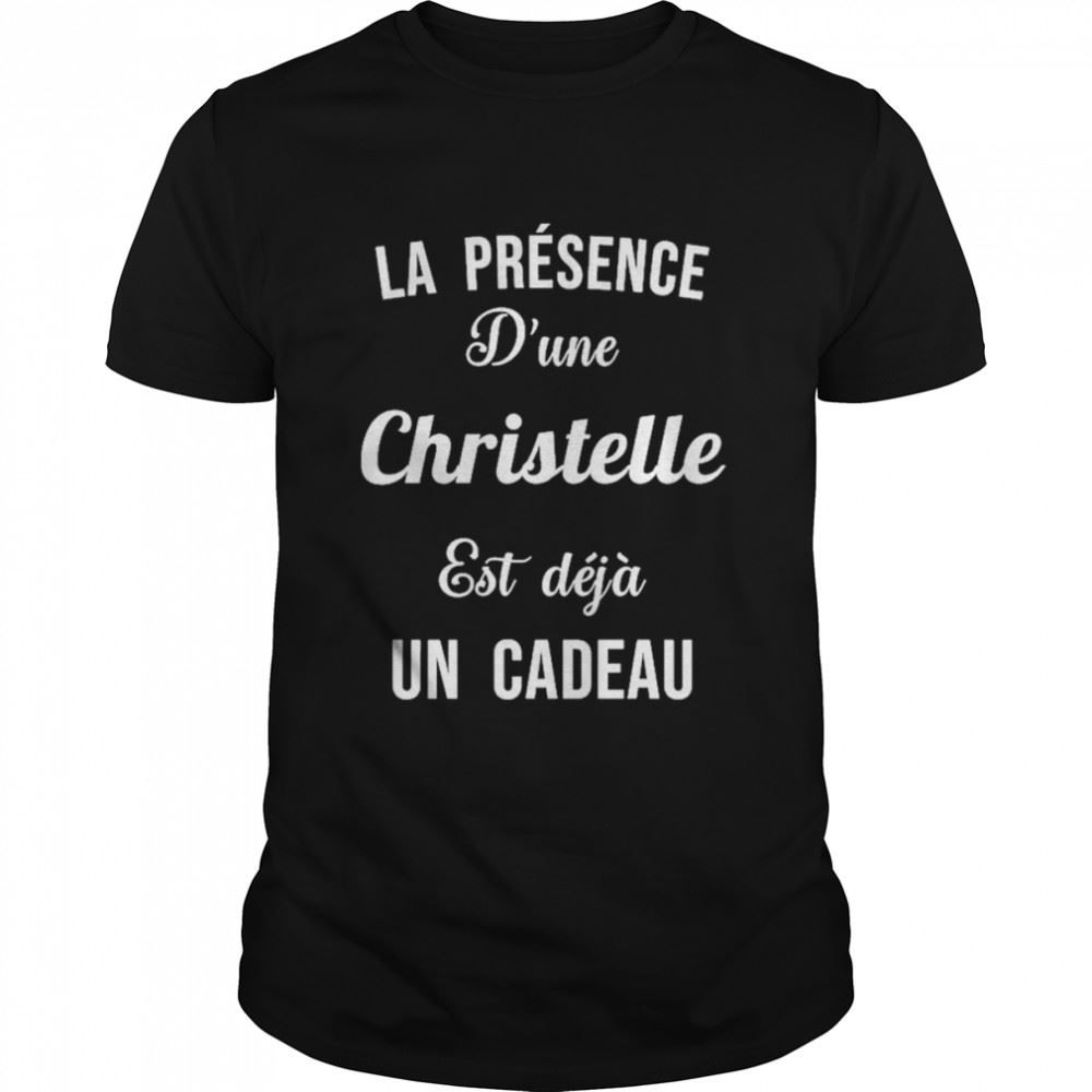 Attractive Quotes La Presence Dune Christelle Est Deja Un Cadeau Shirt 