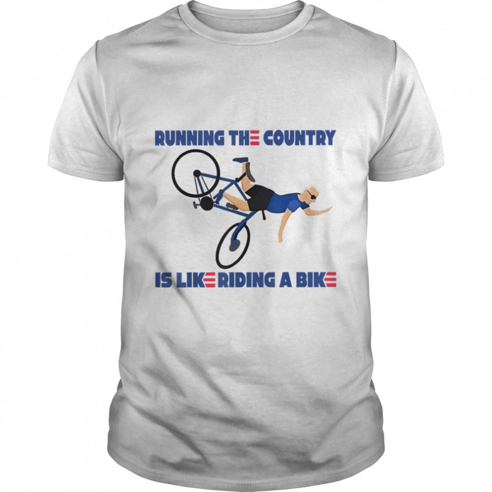 Interesting Running The Country Is Like Riding A Bike Classic T-shirt 