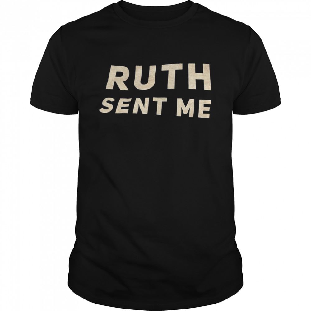 Great Ruth Sent Me Shirt 