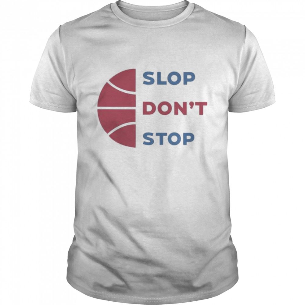 Best Slop Dont Stop Shirt 