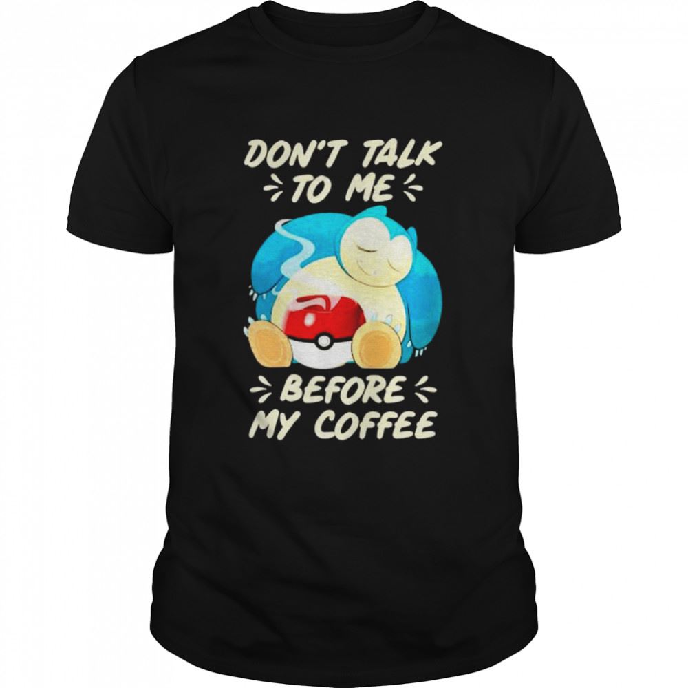 Gifts Snorlax Dont Talk To Me Before My Coffee Shirt 