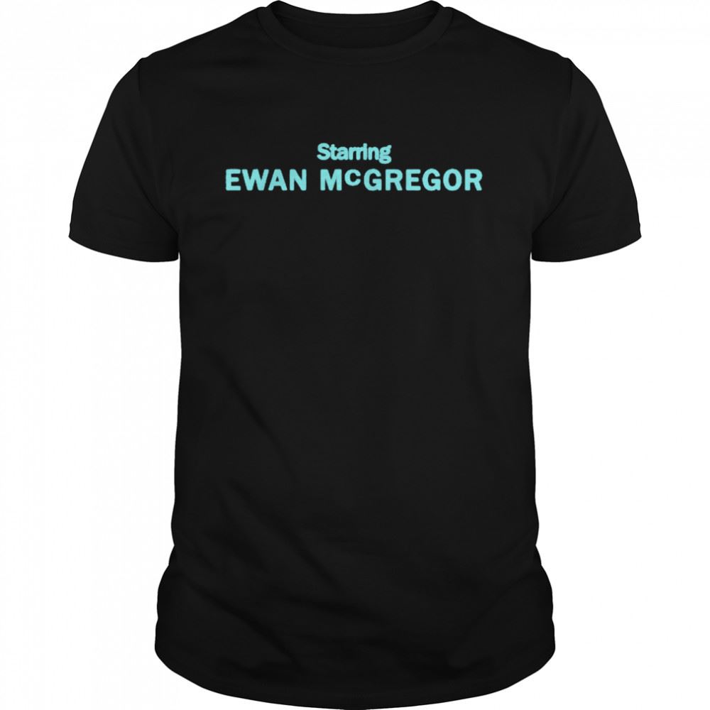 Gifts Starring Ewan Mcgregor Shirt 