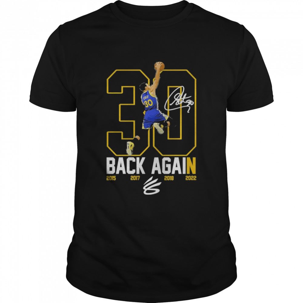 Best Stephen Curry 30 The Warriors Back Again 2015 2017 2018 2022 Signature Shirt 