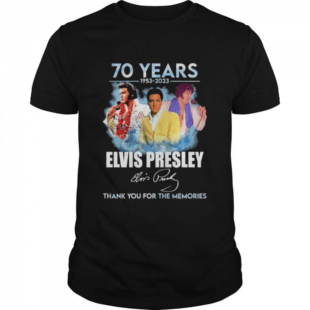 High Quality The Elvis Presley 70 Years 1953-2023 Thank You For The Memories Shirt 