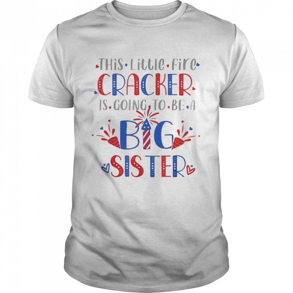 Happy This Little Firecracker Is Going To Be Big Sister 4th July Shirt 