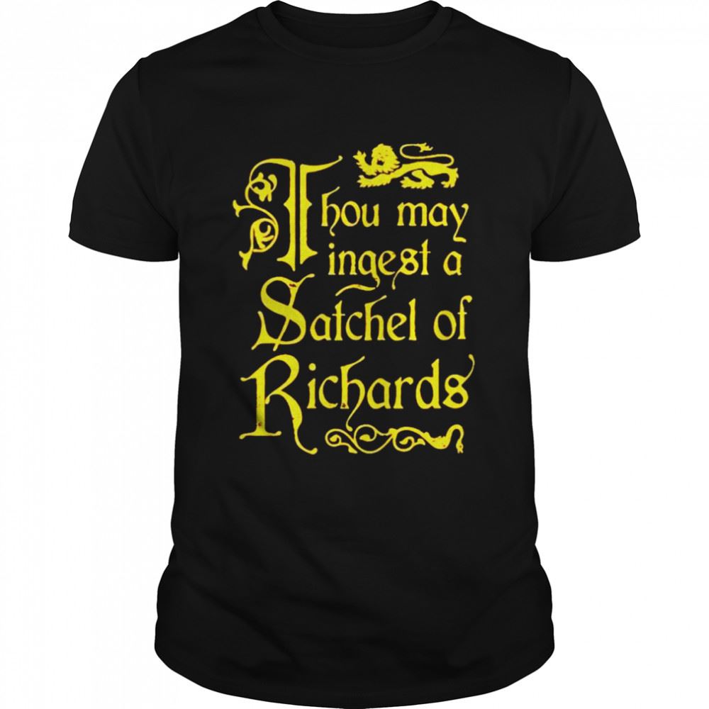 Gifts Thou May Ingest A Satchel Of Richards Unisex T-shirt 