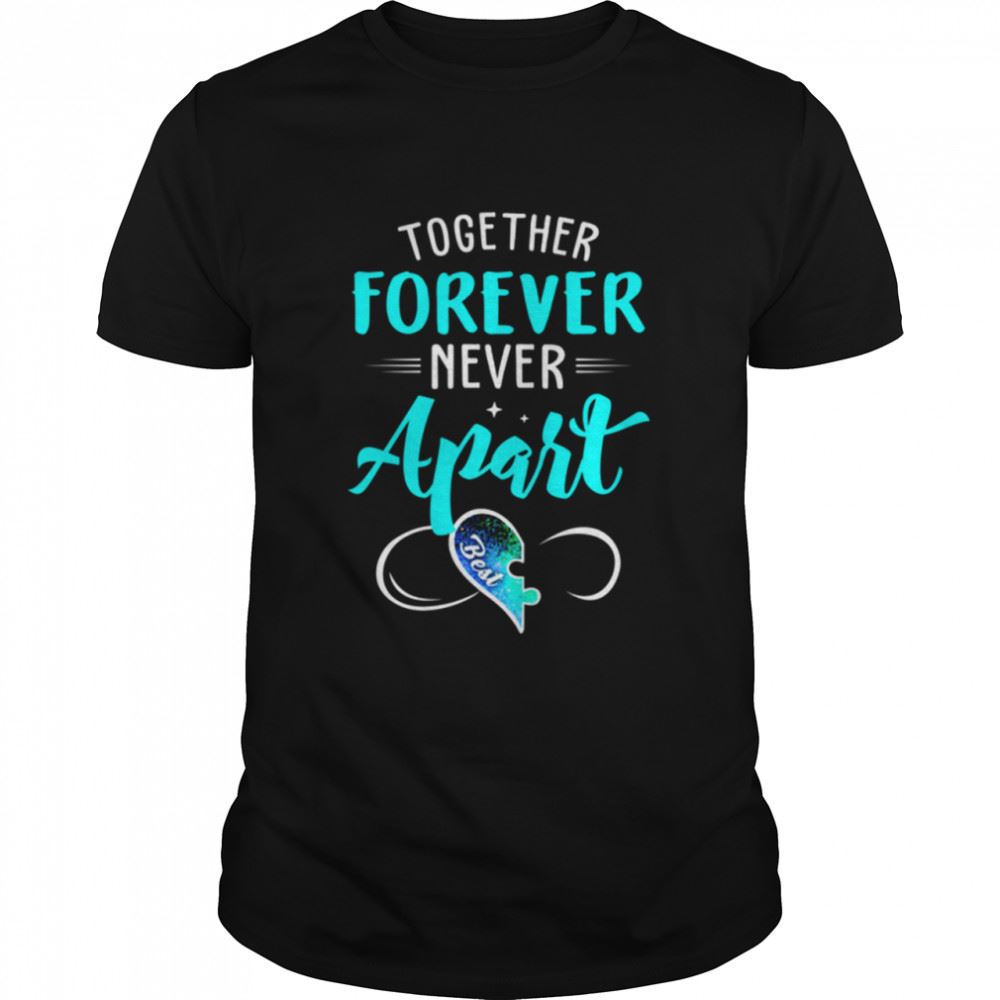 Gifts Together Forever Never Apart Friend Shirt 