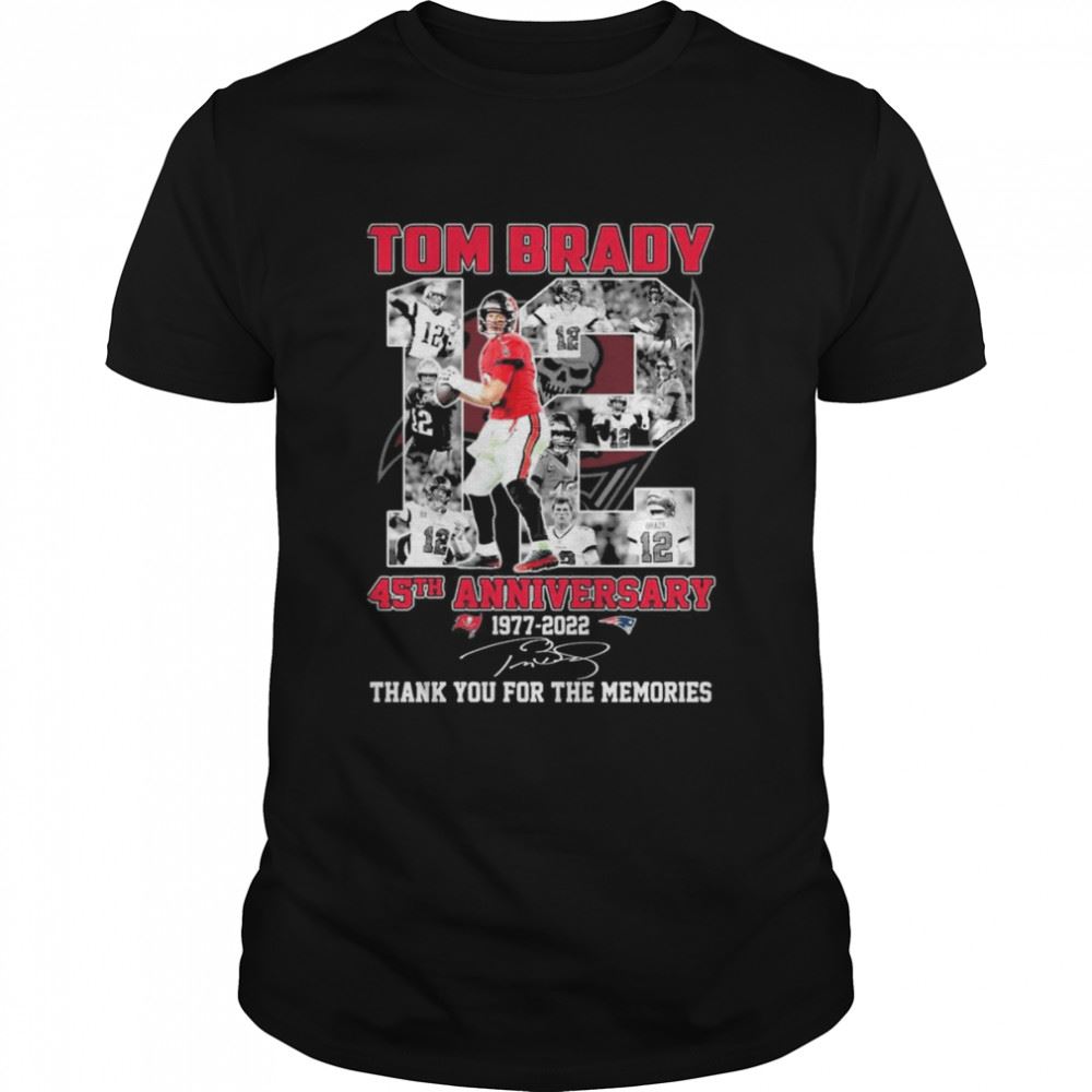 Limited Editon Tom Brady 45th Anniversary 1977-2022 Signatures Thank You For The Memories Shirt 