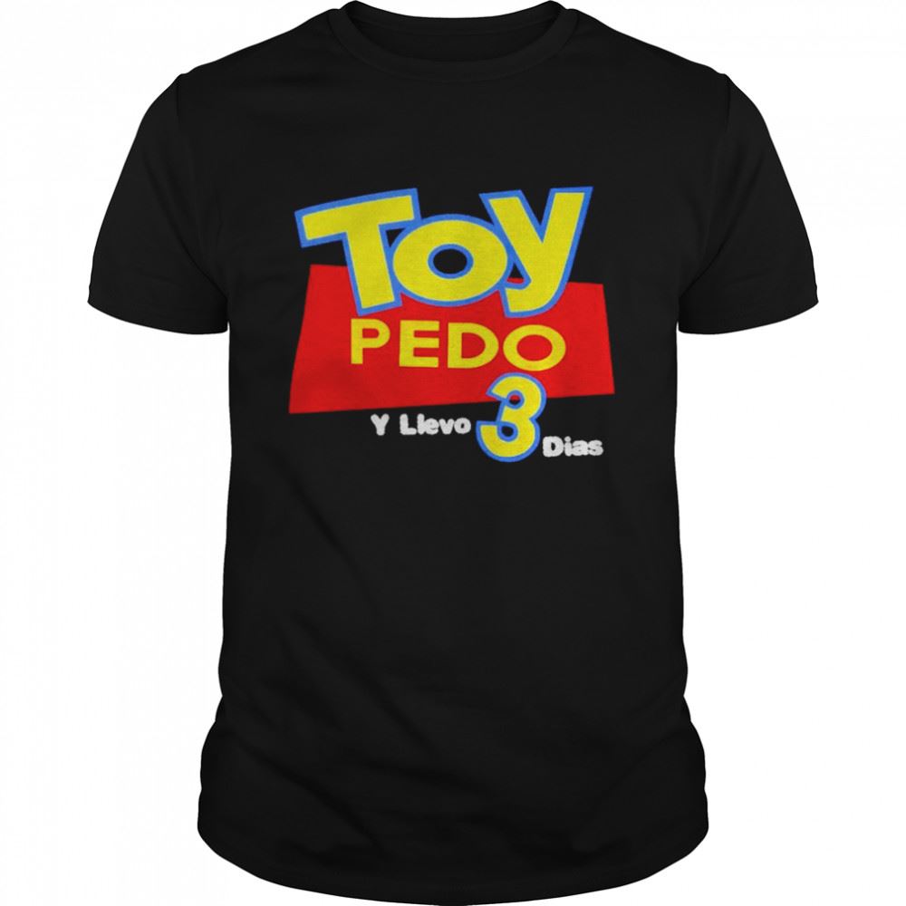 Limited Editon Toy Pedo Y Llevo 3 Dias Shirt 