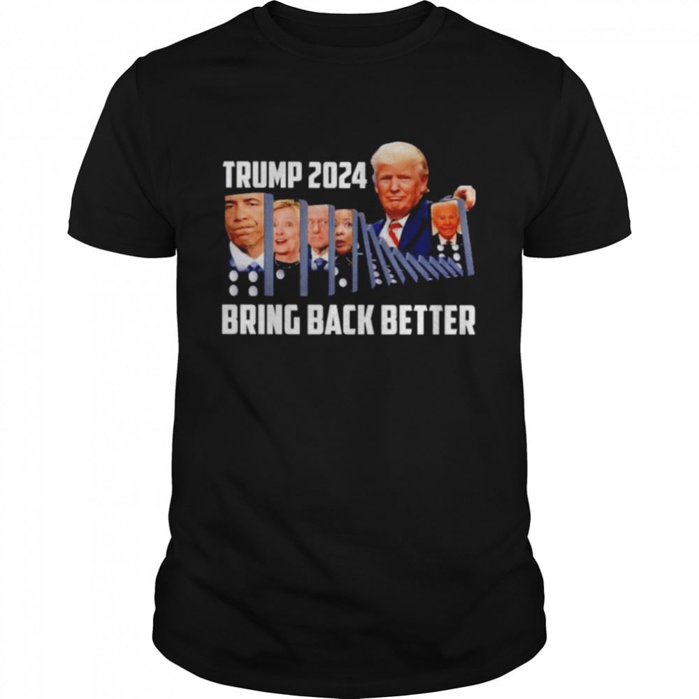 Great Trump 2024 Bring Back Better Shirt 