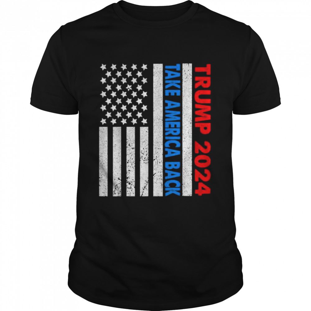 Happy Trump 2024 Flag Take America Back 2024 Election Pro Trump Shirt 
