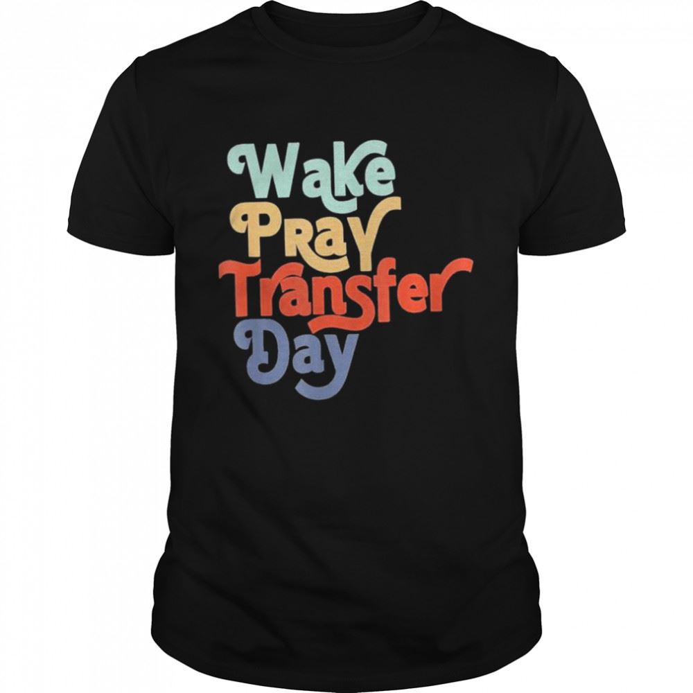 Limited Editon Wake Pray Transfer Day Shirt 