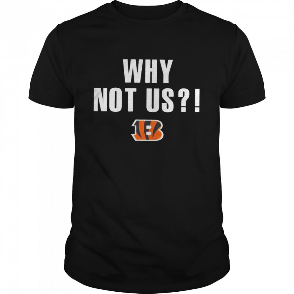 Happy Why Not Us Cincinnati Bengals Logo 2022 T-shirt 