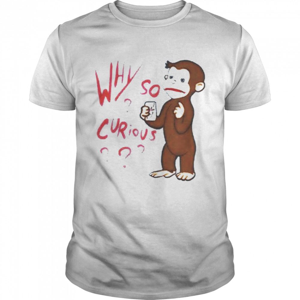 Special Why So Curious Cute Monkey Shirt 