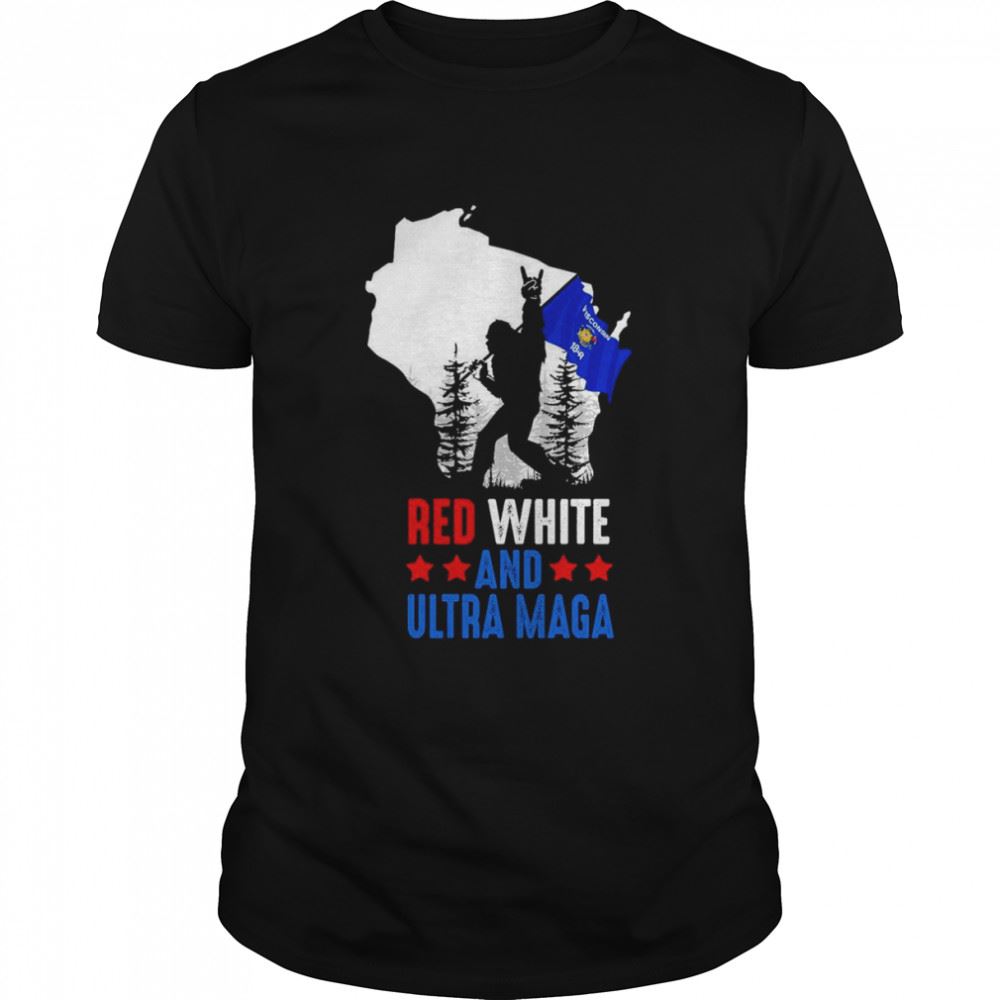 Best Wisconsin America Bigfoot Red White And Ultra Maga Shirt 