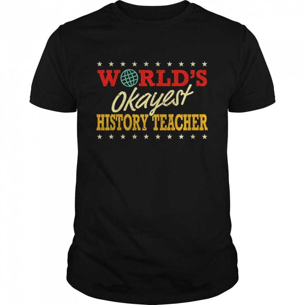 Happy Worlds Okayest History Teacher T-shirt 