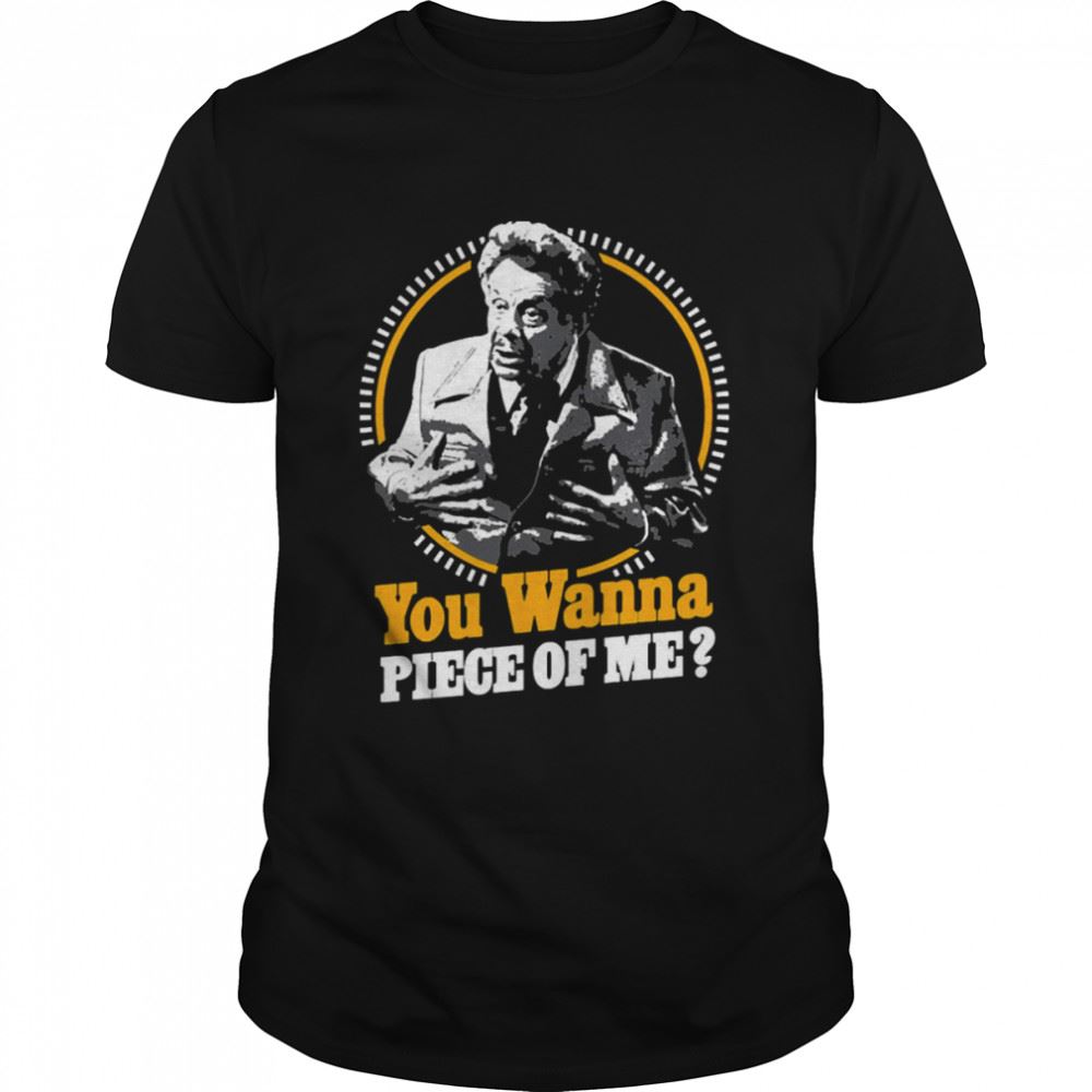 Interesting You Wanna Piece Of Me Quote Shirt 