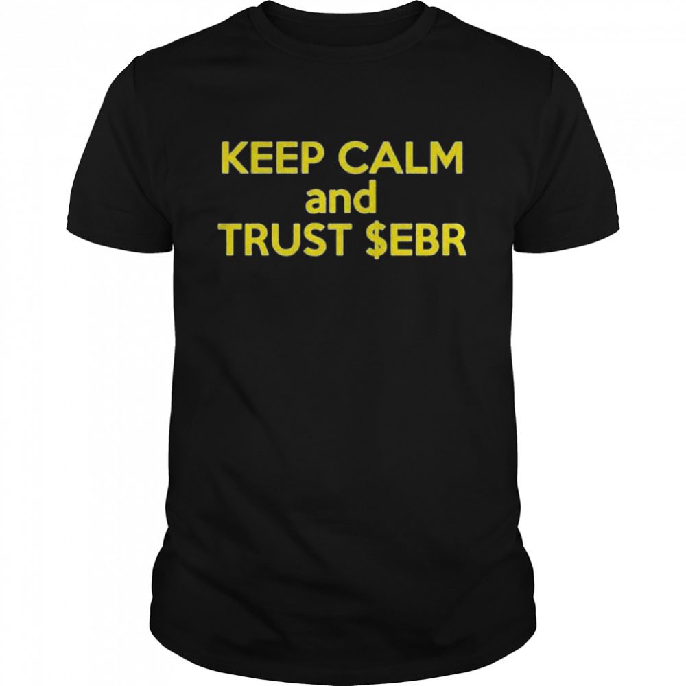 Gifts Keep Calm And Trust Ebr 2022 T-shirt 