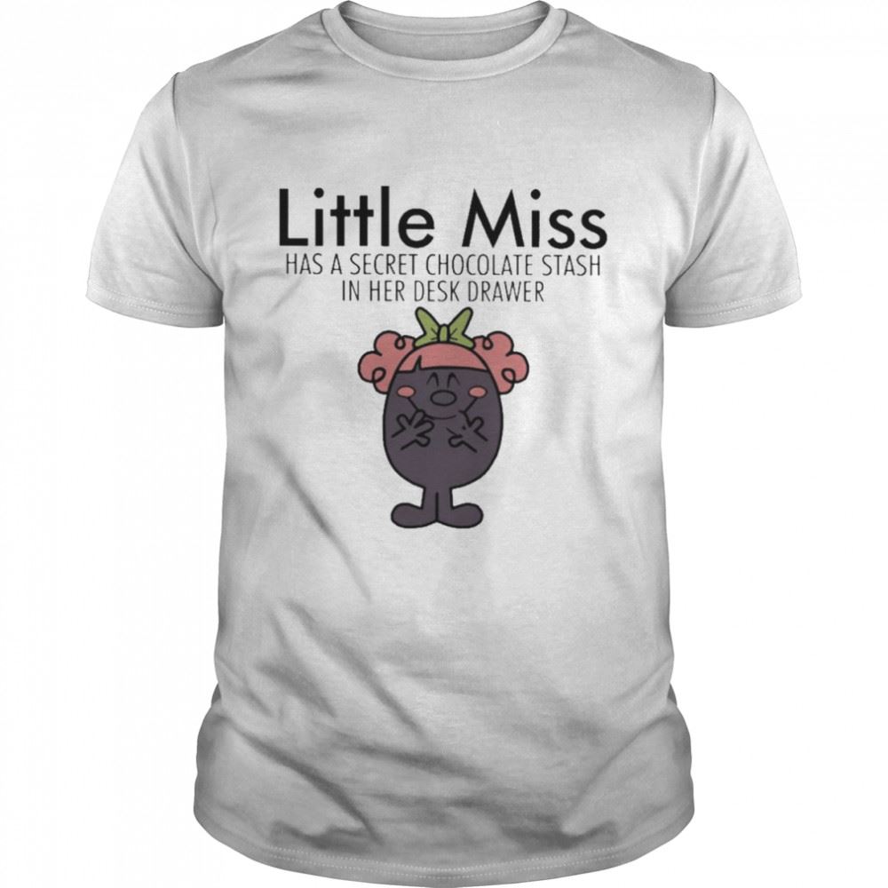 Gifts Little Miss Has A Secret Chocolate Stash In Her Desk Drawer Shirt 