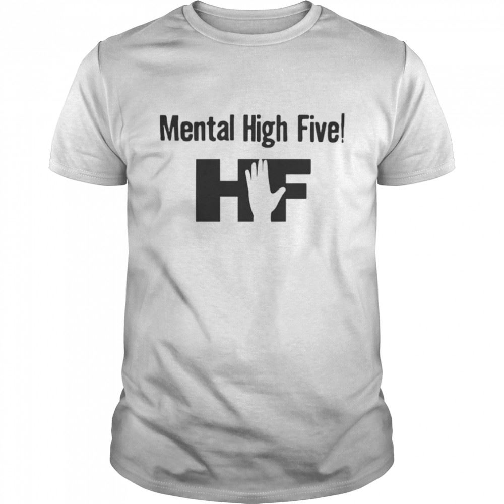 Limited Editon Mental High Five Shirt 