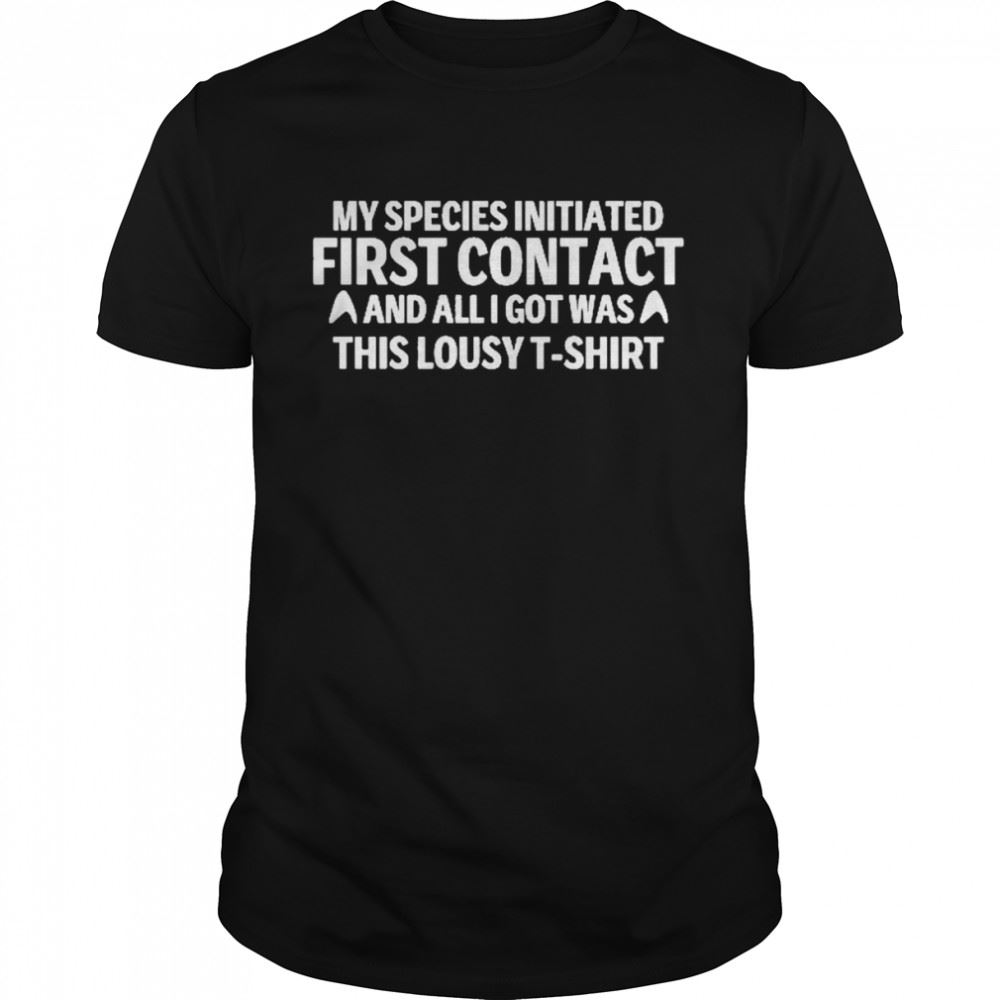 Special My Special Initiated First Contact And All Got Was This Lousy T-shirt Shirt 