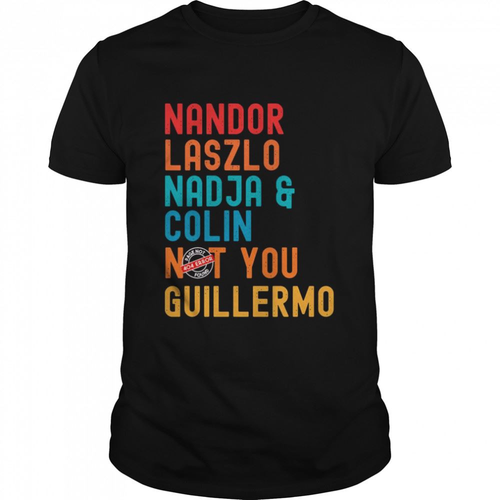 Awesome Nandor Laszlo Nadja And Colin Not You Guillermo We Do In The Shadows Shirt 