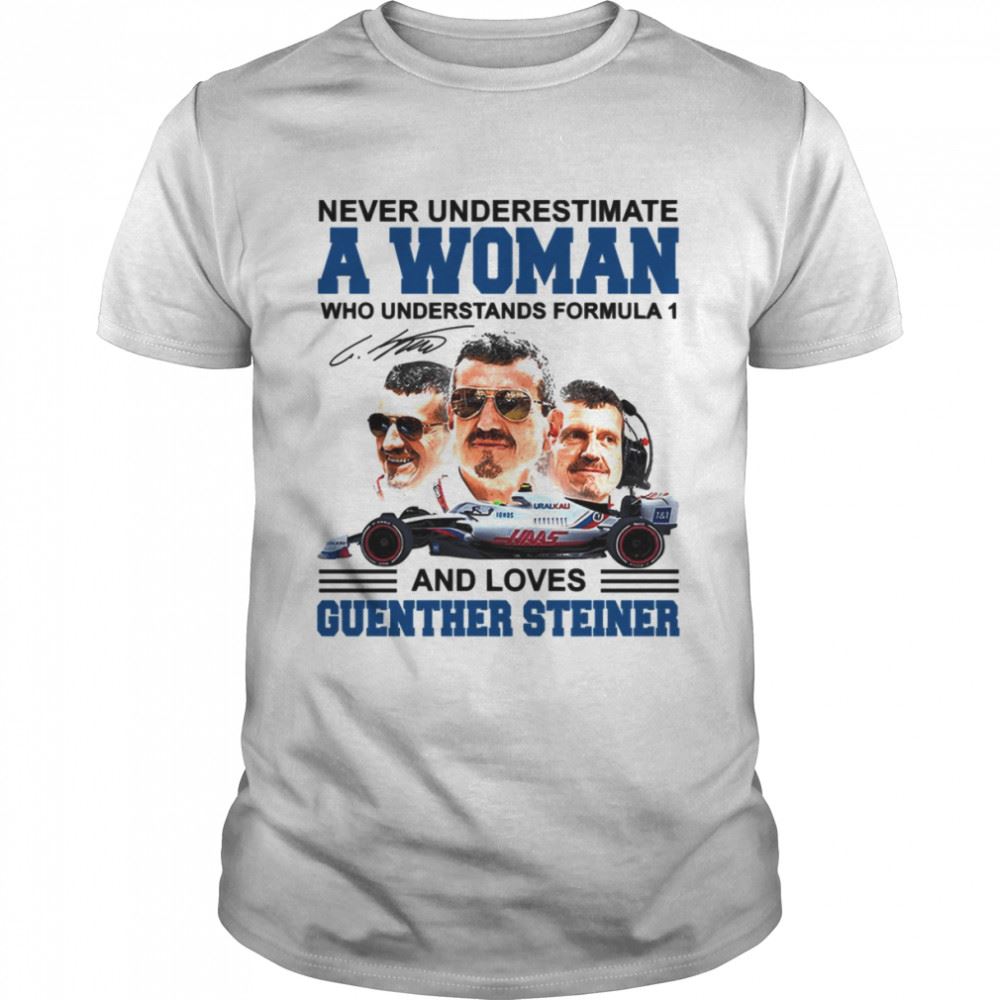 Promotions Never Underestimate A Woman Who Understand F1 And Loves Guenther Steiner Shirt 