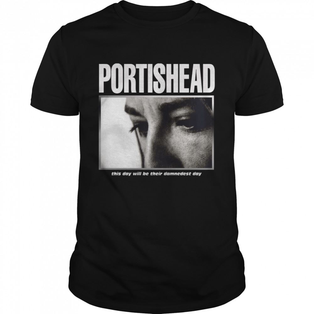 Special Portish Head Vintage Rock Music Rap This Day Will Be Their Damndest Day New Shirt 