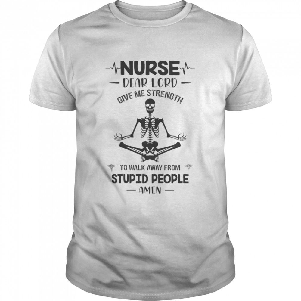 High Quality Skeleton Yoga Nurse Dear Lord Give Me Strength To Walk Away From Stupid People Amen Shirt 