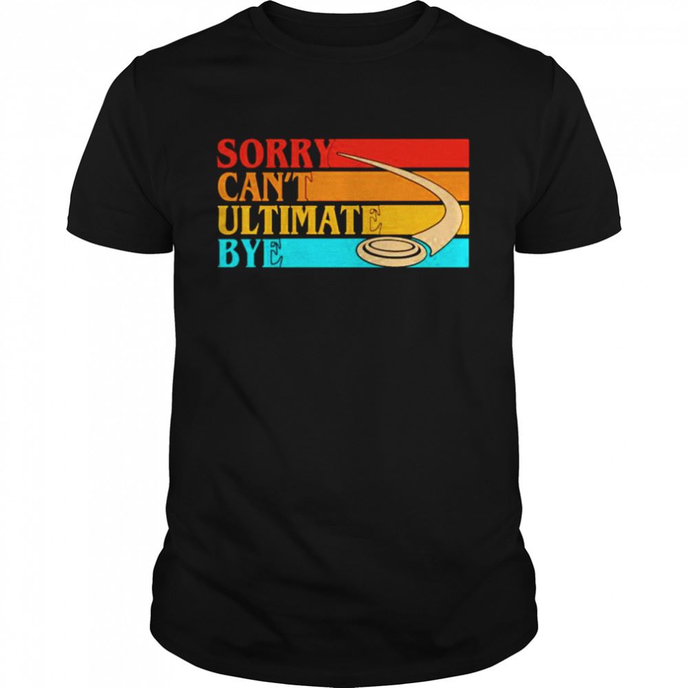 Happy Sorry Cant Ultimate Bye Vintage Shirt 